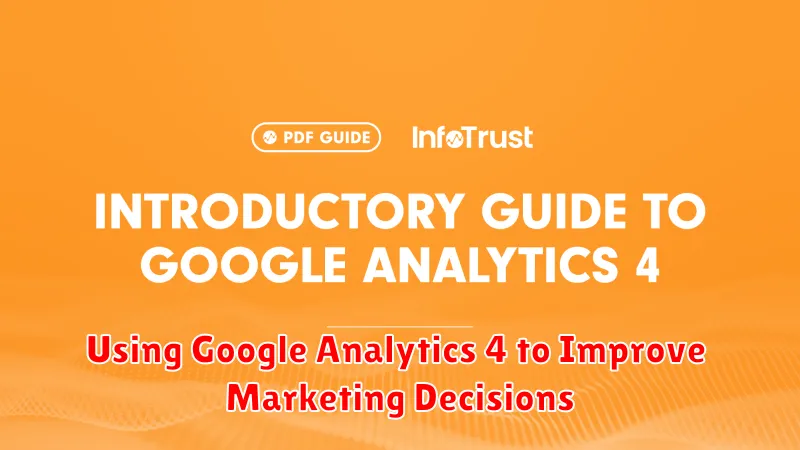 Using Google Analytics 4 to Improve Marketing Decisions